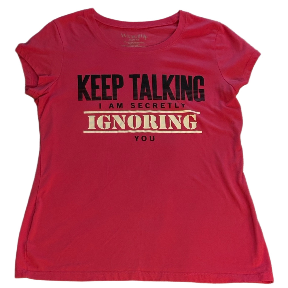 Wound Up Pink “Keep Talking I am Secretly Ignoring You” Tee XL (15-17)